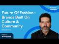 FUTURE OF FASHION : BRANDS BUILT ON CULTURE AND COMMUNITY | With Orlando Rios | Business Spotlight
