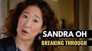 How Sandra Oh Broke Into Hollywood