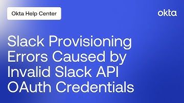 Slack Provisioning Errors Caused by Invalid Slack API OAuth Credentials | Okta Support