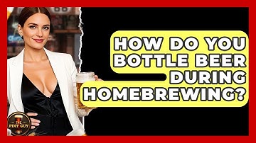 How Do You Bottle Beer During Homebrewing? | The Pint Guy