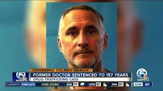 Former Delray Beach doctor gets 157 years for drug trafficking