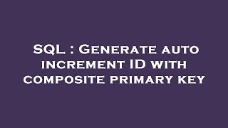 SQL : Generate auto increment ID with composite primary key