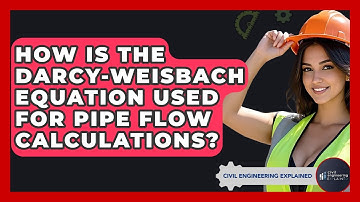 How Is The Darcy-Weisbach Equation Used For Pipe Flow Calculations? - Civil Engineering Explained