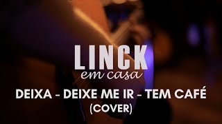 Linck | DVD ACÚSTICO EM CASA - DEIXA - DEIXE ME IR - TEM CAFÉ (COVER)