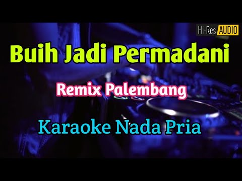 BUIH JADI PERMADANI - KARAOKE NADA PRIA Remix Palembang 