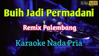 BUIH JADI PERMADANI - KARAOKE NADA PRIA Remix Palembang 