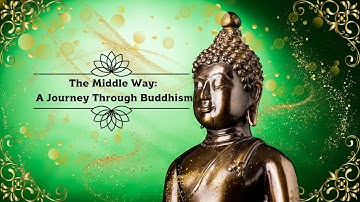 Understanding the Middle Way in Buddhism: A Path to Balance and Harmony