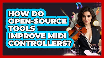 How Do Open-source Tools Improve MIDI Controllers? - The Musician Encyclopedia