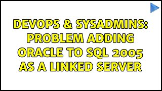 DevOps & SysAdmins: Problem adding Oracle to SQL 2005 as a Linked Server