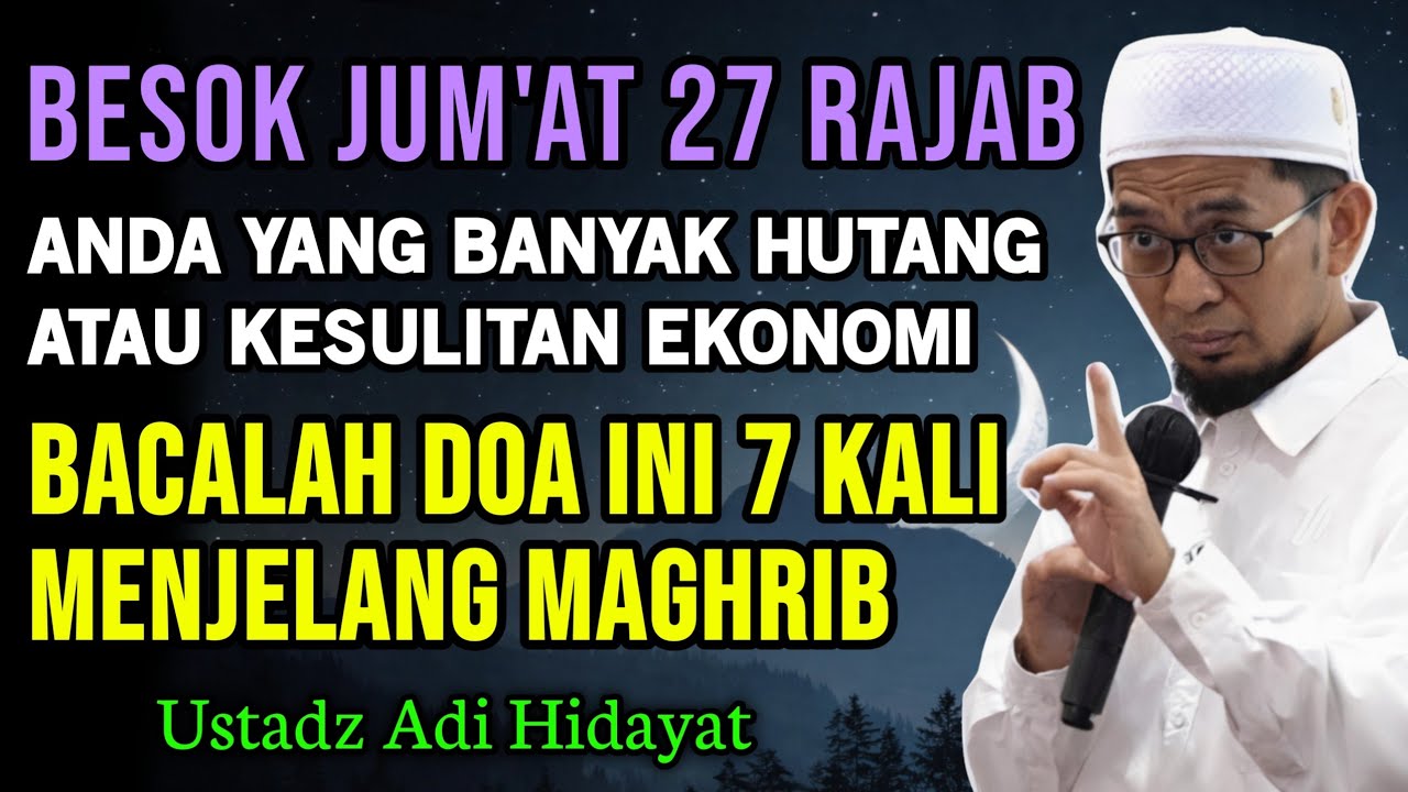 BESOK MALAM 27 RAJAB ! Anda Yang Banyak Hutang Baca Doa ini Setiap Selesai Sholat | Ust Adi Hidayat