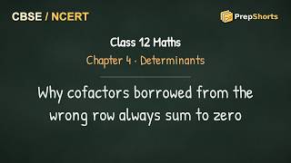 Class 12 Maths Ch 4 Determinants | Why cofactors borrowed from the wrong row always sum to zero