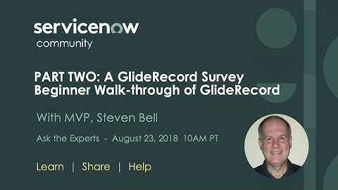 A GlideRecord Survey – Beginner Walkthrough of GlideRecord PART 2, MVP Steven Bell