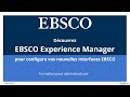 Dcouvrez ebsco experience manager pour configurer vos nouvelles interfaces ebsco admin