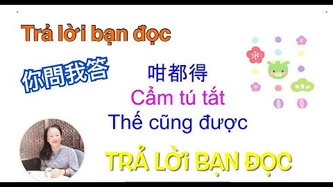Thông thả học tiếng Quảng Đông bài 855: 55 câu Trả lời bạn đọc. /￼￼你問我答