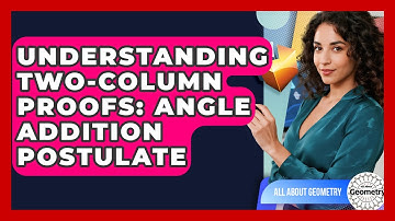 Understanding Two-Column Proofs: Angle Addition Postulate - All About Geometry