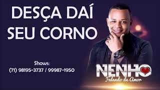 DESÇA DAÍ SEU CORNO - NENHO