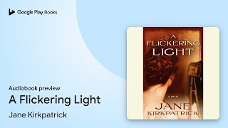A Flickering Light by Jane Kirkpatrick · Audiobook preview