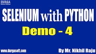 SELENIUM with PYTHON tutorials || Demo - 4 || by Mr. Nikhil Raju On 22-12-2021 @8AM IST