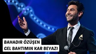 Bahadır Özüşen - Gel Bahtımın Kar Beyazı Resimi