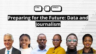 CTRL+J Africa: Preparing for the Future: Data and Journalism
