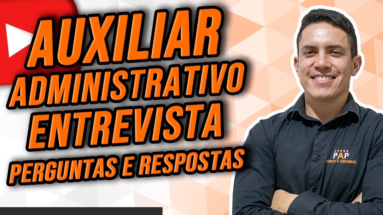 ENTREVISTA PARA AUXILIAR ADMINISTRATIVO – PERGUNTAS E RESPOSTAS