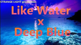 Like Water x Deep Blue(Nurko remix) (STRANGE LIGHT mashup)