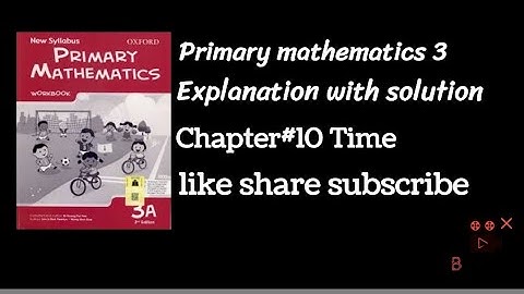 Primary mathematics book 3 Chapter #10 Time