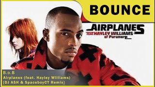 #Bounce | B.o.B - Airplanes (ft. Hayley Williams) [DJ ASH &amp; SpaceboyCT Remix]