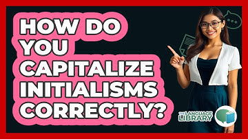 How Do You Capitalize Initialisms Correctly? - The Language Library