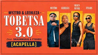 Myztro U0026 Leehleza  Tobetsa 30 feat Shaunmusiq U0026 Ftears acapella