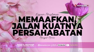 Memaafkan, Jalan Kuatnya Persahabatan - Ustadz Dr. Muhammad Abduh Tuasikal, M.Sc.