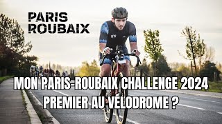 EN PREMIER SUR LE VELODROME ? PARIS ROUBAIX CHALLENGE 2024