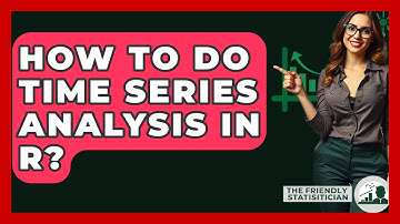 How To Do Time Series Analysis In R? - The Friendly Statistician