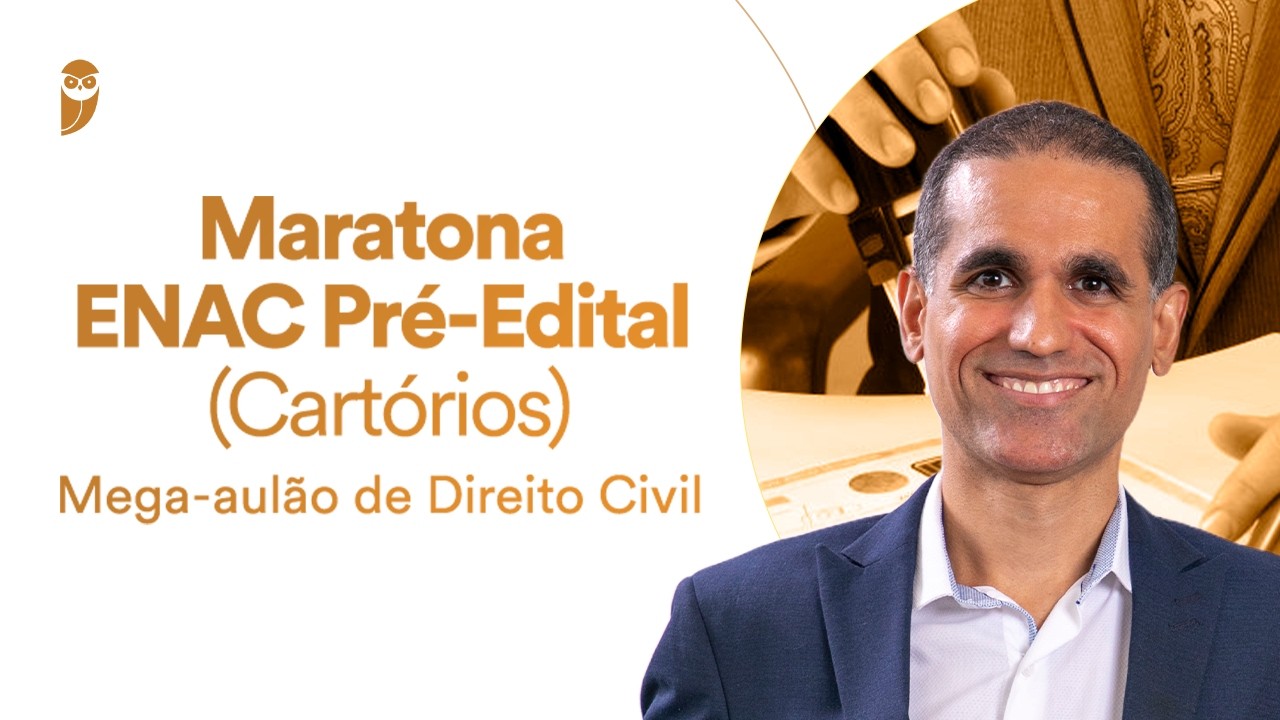 Maratona ENAC Pré-Edital (Cartórios) - Mega-aulão de Direito Civil