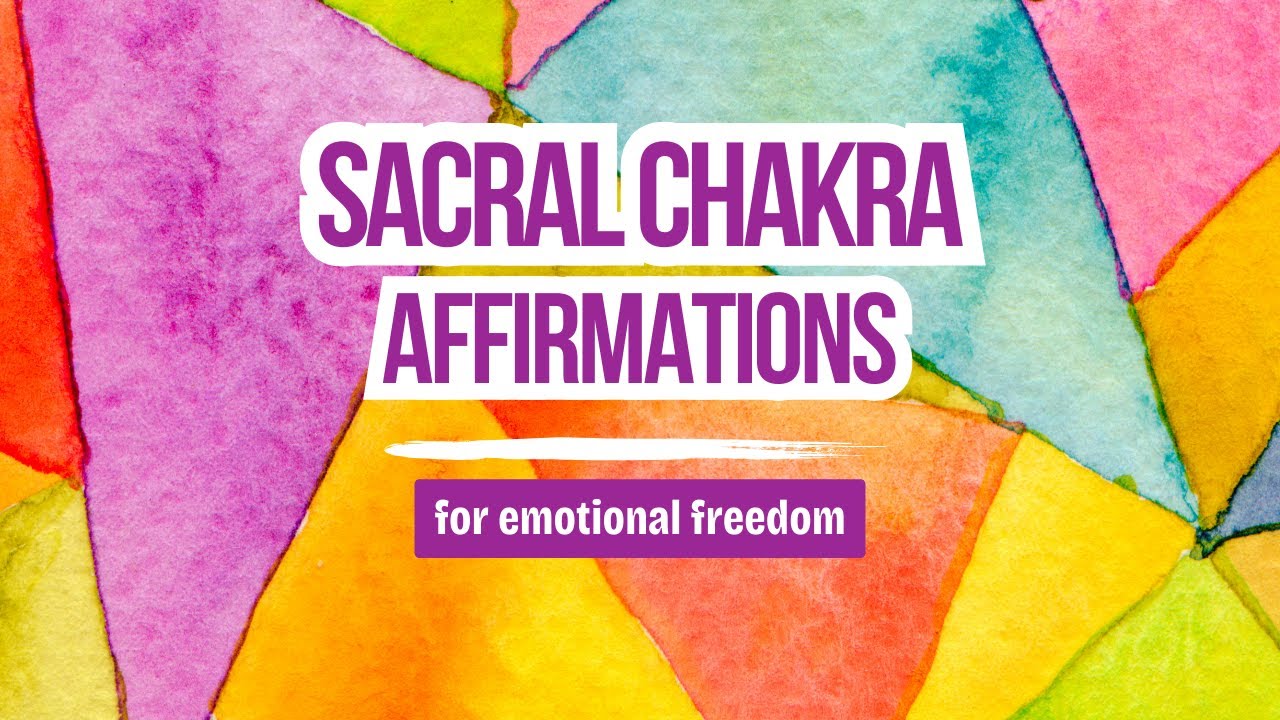 Sacral Chakra Affirmations - Emotional Healing 101 Guide - YouTube