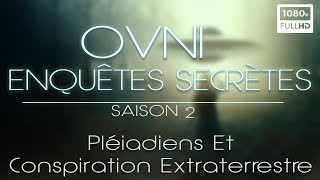 🛸 OVNI : Enquêtes Secrètes, Pléiadiens et Conspiration Extraterrestre - Documentaire Ovnis - S2 E7