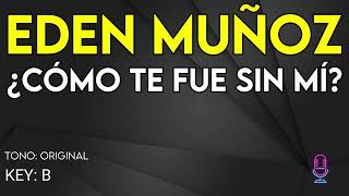 Eden Muñoz - ¿CÓMO TE FUE SIN MÍ? - Karaoke Instrumental