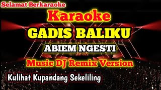 DJ REMIX GADIS BALIKU[KARAOKE] - ABIEM NGESTI Kulihat Kupandang Sekeliling 