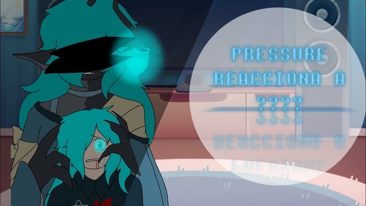 Pressure react to ??? (Parte2) (My Au)