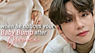 When he notices your baby bump after divorce || Part 2 (REMINDER) @錢ggukfiction