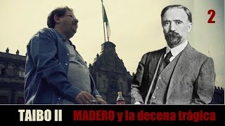 TAIBO II - MADERO y la decena trágica (2 de 2)