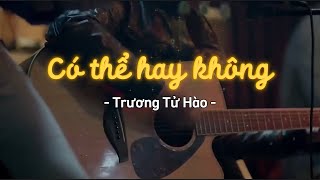 [Vietsub] Có thể hay không - Trương Tử Hào | 可不可以 - 张紫豪