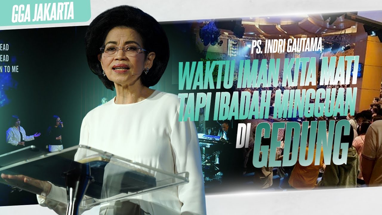 GGA Jakarta 16 Juli 2023 | “ WAKTU IMAN KITA MATI TAPI IBADAH MINGGUAN DI GEDUNG”