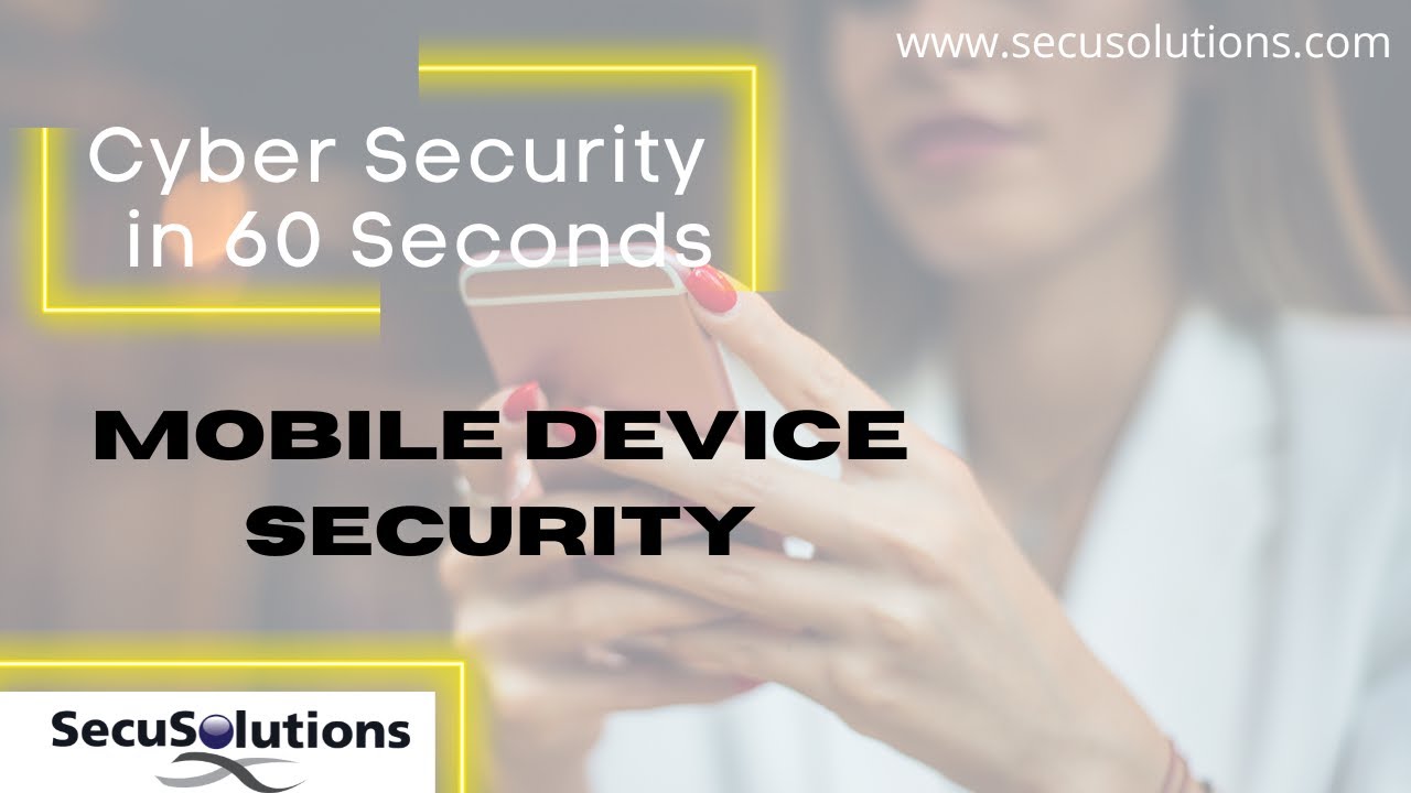 Security in 60 Seconds - Mobile Device Security