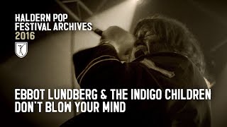 Ebbot Lundberg &amp; The Indigo Children - Don&#39;t Blow Your Mind (live at Haldern Pop Festival 2016)