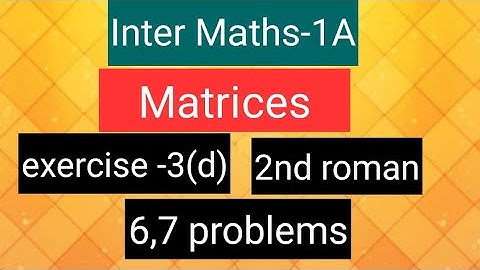 Inter Maths-1A - Matrices- exercise -3(d), 2nd roman-  6,7 problems