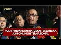 PRESISI UPDATE : POLRI PINDAHKAN RATUSAN TERSANGKA JUDI ONLINE INTERNASIONAL 10/05/2026 (20.30)