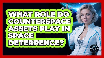 What Role Do Counterspace Assets Play In Space Deterrence?