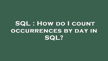 SQL : How do I count occurrences by day in SQL?