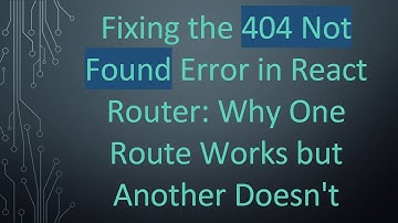 Fixing the 404 Not Found Error in React Router: Why One Route Works but Another Doesn